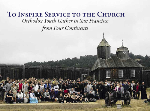 To Inspire Service to the Church - Orthodox Youth Gather in San Francisco from Four Continents