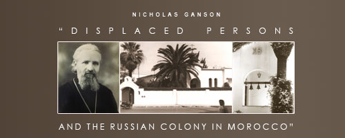 Nicholas Ganson��Displaced Persons and the Russian Colony in Morocco��